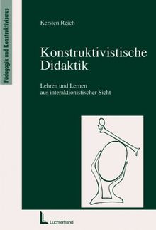 Konstruktivistische Didaktik.Lehren und Lernen aus interaktionistischer Sicht