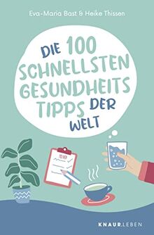 Die 100 schnellsten Gesundheitstipps der Welt