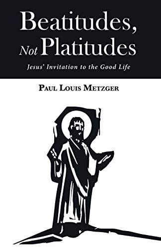 Beatitudes, Not Platitudes: Jesus’ Invitation to the Good Life
