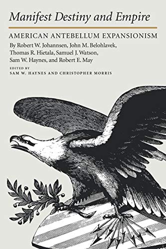 MANIFEST DESTINY: American Antebellum Expansionism (Walter Prescott Webb Memorial Lectures (Paperback), Band 31)