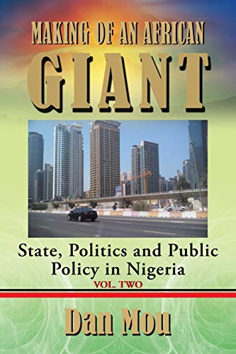 Making of an African Giant: State, Politics and Public Policy in Nigeria, Vol. Two
