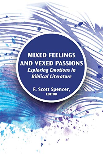 Mixed Feelings and Vexed Passions: Exploring Emotions in Biblical Literature (Resources for Biblical Study, Band 90)