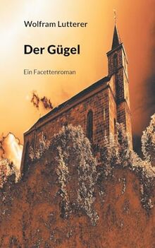 Der Gügel: Ein Facettenroman