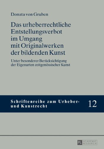 Das urheberrechtliche Entstellungsverbot im Umgang mit Originalwerken der bildenden Kunst: Unter besonderer Berücksichtigung der Eigenarten ... (Schriftenreihe zum Urheber- und Kunstrecht)