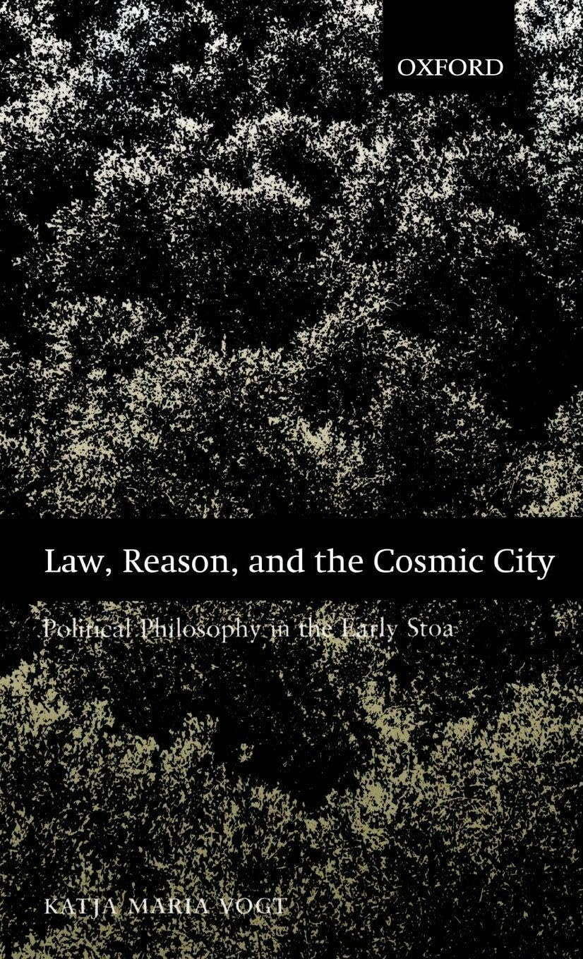 Law, Reason, and the Cosmic City: Political Philosophy in the Early Stoa