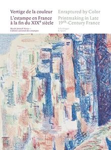 Vertige de la couleur : l'estampe en France à la fin du XIXe siècle. Enraptured by Color : printmaking in late 19th-Century France