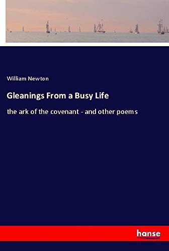 Gleanings From a Busy Life: the ark of the covenant - and other poems