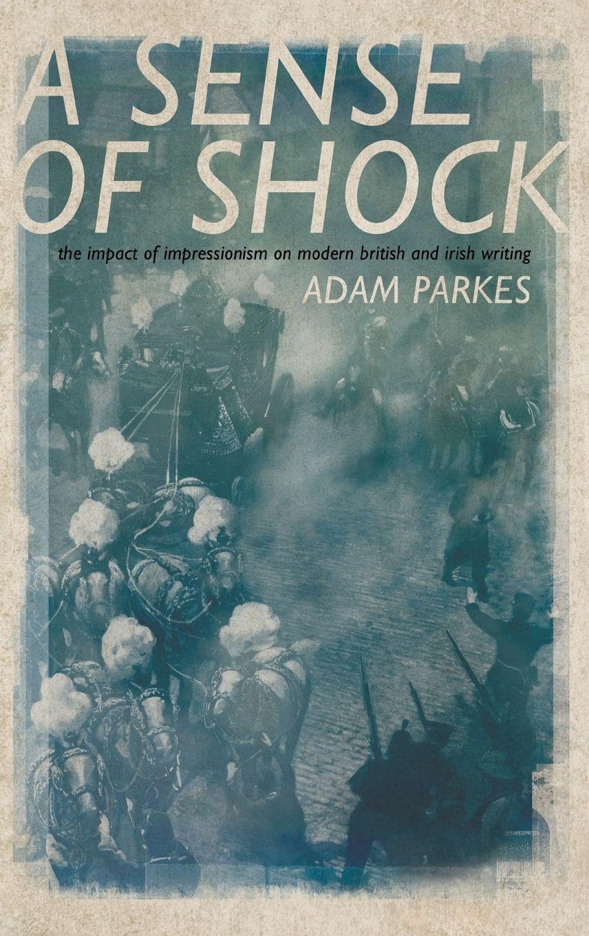 ASense of Shock: The Impact of Impressionism on Modern British and Irish Writing