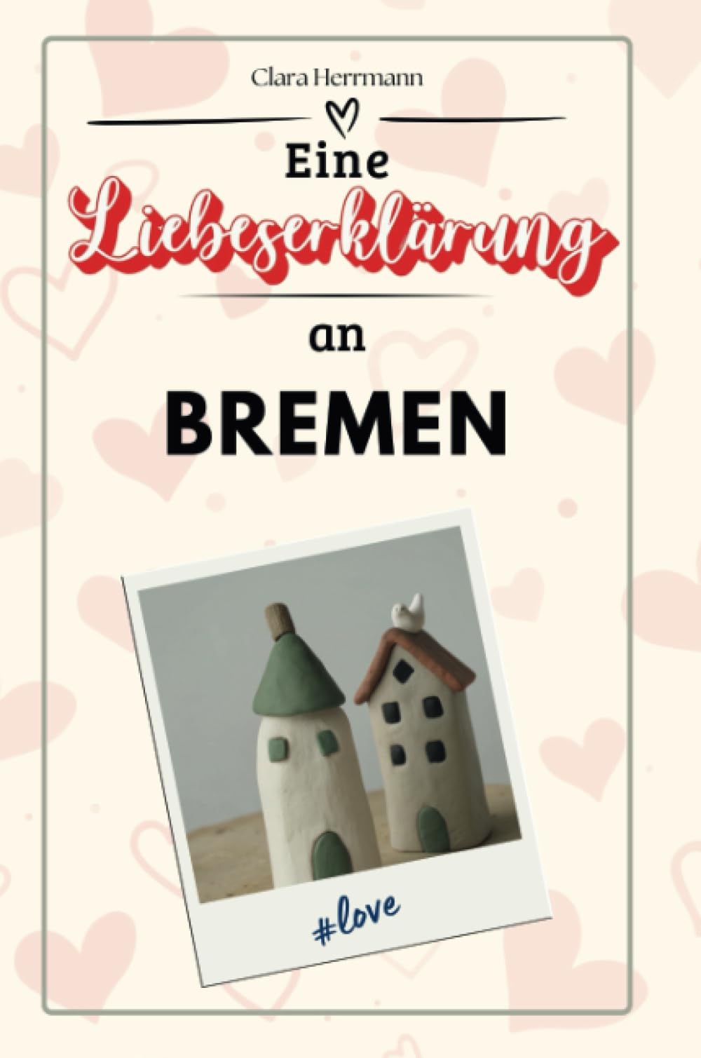 Eine Liebeserklärung an Bremen - Die große Hommage - das perfekte Geschenk für Weihnachten und Geburtstag und jeden Anlass