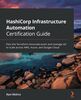 HashiCorp Infrastructure Automation Certification Guide: Pass the Terraform Associate exam and manage IaC to scale across AWS, Azure, and Google Cloud