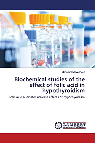Biochemical studies of the effect of folic acid in hypothyroidism: Folic acid alleviates adverse effects of hypothyoidism