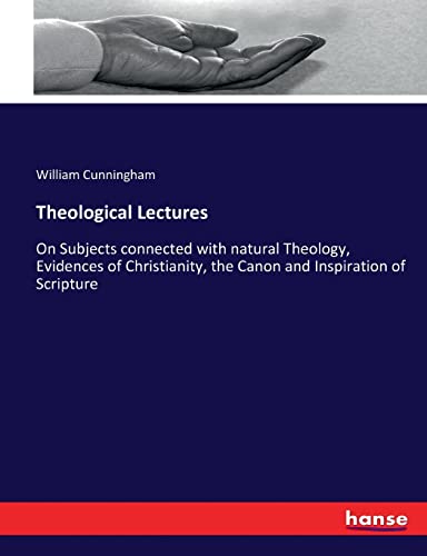 Theological Lectures: On Subjects connected with natural Theology, Evidences of Christianity, the Canon and Inspiration of Scripture