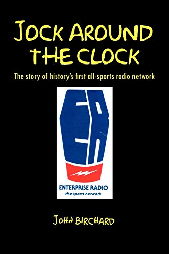 John Birchard Jock Around The Clock, The Story Of History's First All-sports Radio Network