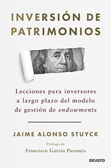 Inversión de patrimonios: Lecciones para inversores a largo plazo del modelo de gestión de endowments (Deusto)