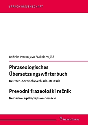 Phraseologisches Übersetzungswörterbuch – Deutsch–Serbisch/Serbisch–Deutsch. revodni frazeološki rečnik – Nemačko–srpski/Srpsko–nemački (Sprachwissenschaft)