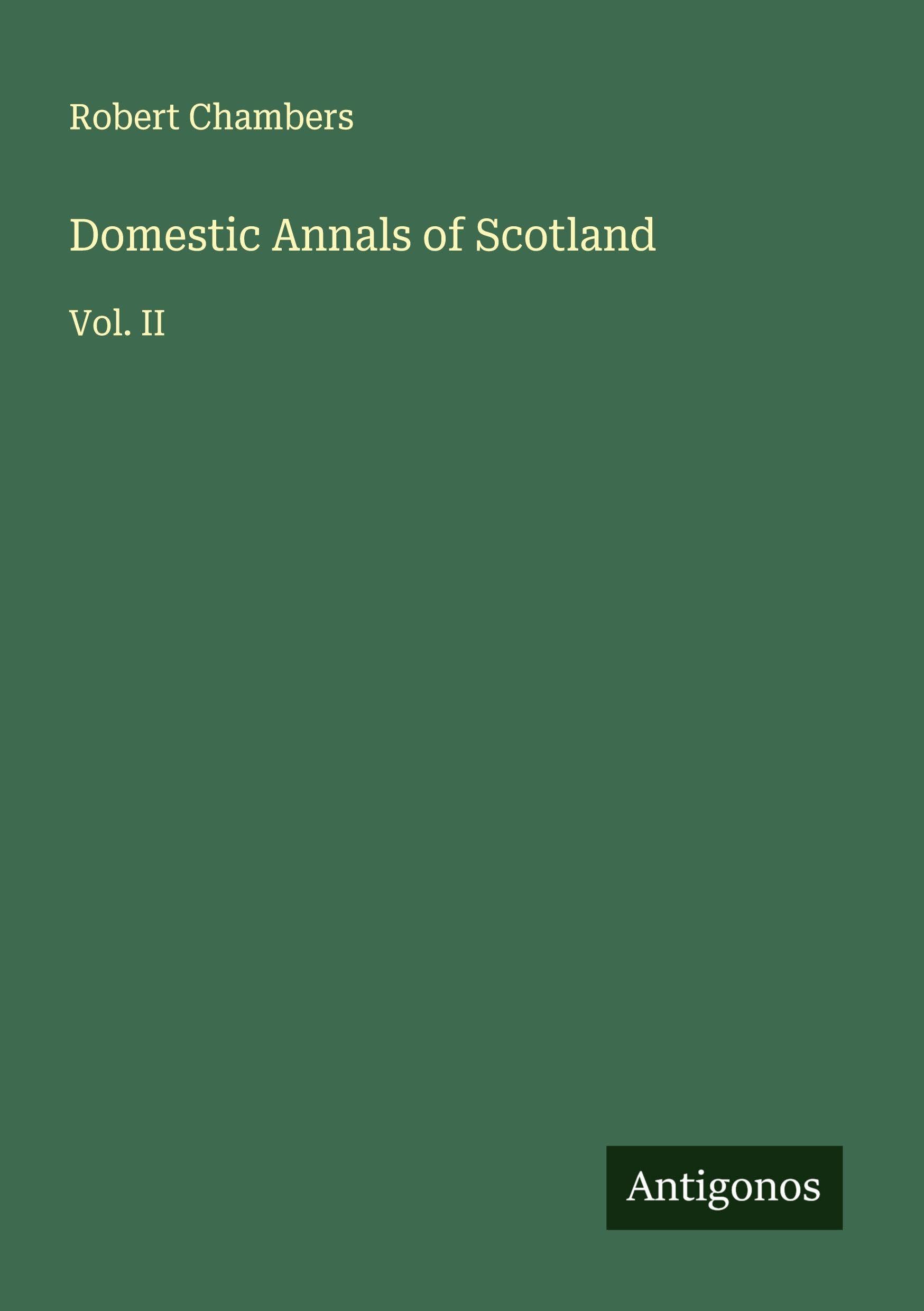 Domestic Annals of Scotland: Vol. II