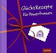 Glücksrezepte für Powerfrauen