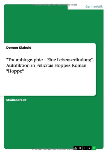 Traumbiographie - Eine Lebenserfindung. Autofiktion in Felicitas Hoppes Roman Hoppe