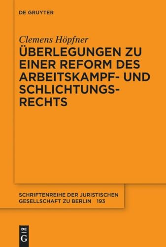 Überlegungen zu einer Reform des Arbeitskampf- und Schlichtungsrechts (Schriftenreihe der Juristischen Gesellschaft zu Berlin, 203)