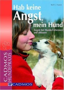 Hab keine Angst mein Hund: Ängste bei Hunden erkennen und abbauen