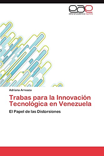 Trabas para la Innovación Tecnológica en Venezuela: El Papel de las Distorsiones