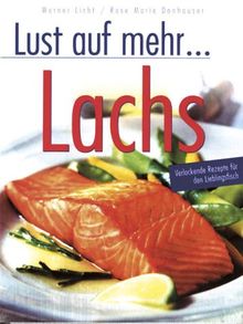 Lust auf mehr - Lachs. Verlockende Rezepte für den Lieblingsfisch