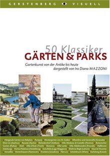 50 Klassiker Gärten & Parks. Gartenkunst von der Antike bis heute