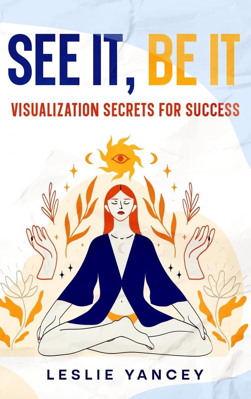See It, Be It: Visualization Secrets for Success (Brain Scaping, Band 5)