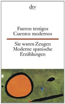 Fueron Testigos Sie waren Zeugen: Cuentos modernos Moderne spanische Erzählungen