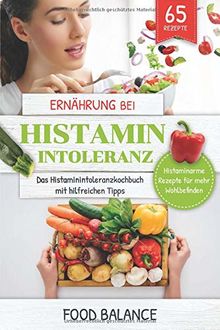 Ernährung bei Histaminintoleranz: Das Histaminintoleranzkochbuch mit hilfreichen Tipps 65 Rezepte