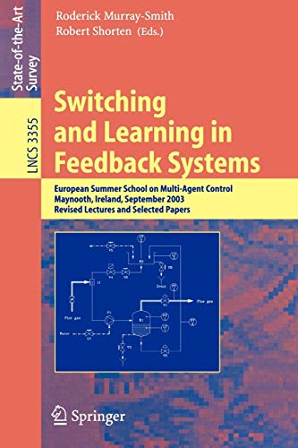 Switching and Learning in Feedback Systems: European Summer School on Multi-Agent Control, Maynooth, Ireland, September 8-10, 2003, Revised Lectures ... Notes in Computer Science, 3355, Band 3355)