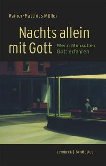 Nachts allein mit Gott. Wenn Menschen Gott erfahren