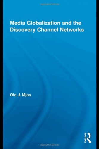 Media Globalization and the Discovery Channel Networks (Routledge Advances in Internationalizing Media Studies)