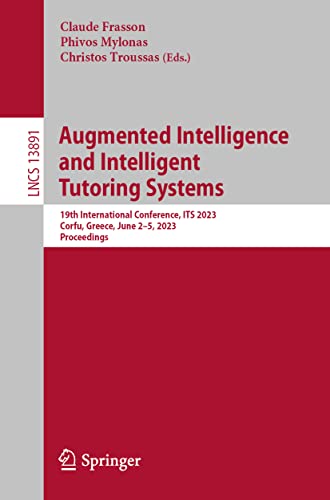 Augmented Intelligence and Intelligent Tutoring Systems: 19th International Conference, ITS 2023, Corfu, Greece, June 2–5, 2023, Proceedings (Lecture Notes in Computer Science, 13891, Band 13891)