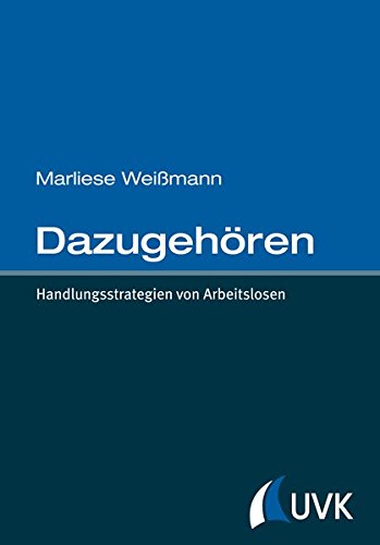 Dazugehören: Handlungsstrategien von Arbeitslosen