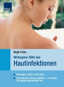 Wirksame Hilfe bei Hautinfektionen: Vorbeugen, lindern, heilen Pilze, Warzen, Herpes, Aphten - so werden Sie lästige Beschwerden los von Frohn, Birgit | Buch | Zustand sehr gut