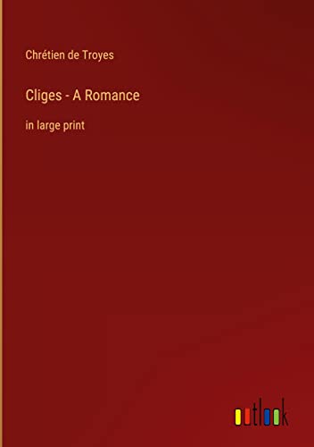 Cliges - A Romance: in large print