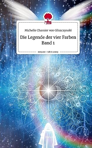 Die Legende der vier Farben Band 1. Life is a Story - story.one