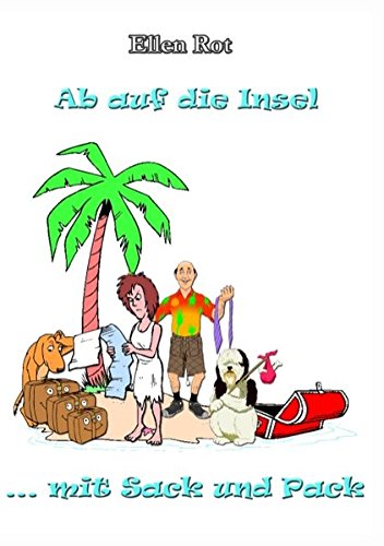 Ab auf die Insel mit Sack und Pack: Auswandern, Karibik, Humor, Hunde