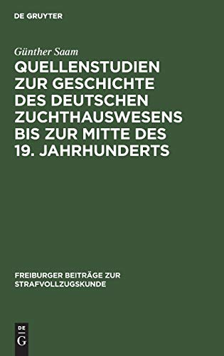 Quellenstudien zur Geschichte des deutschen Zuchthauswesens bis zur Mitte des 19. Jahrhunderts (Freiburger Beiträge zur Strafvollzugskunde, 2, Band 2)