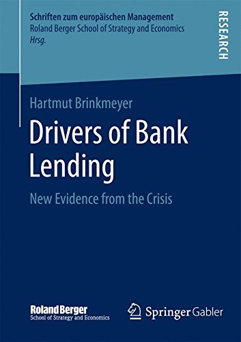 Drivers of Bank Lending: New Evidence from the Crisis (Schriften zum europäischen Management)