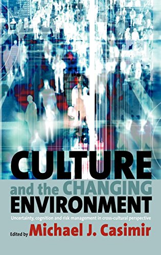Culture and the Changing Environment: Uncertainty, Cognition, and Risk Management in Cross-Cultural Perspective