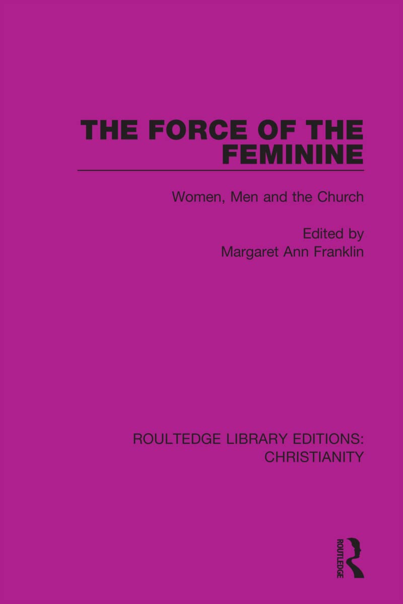 The Force of the Feminine: Women, Men and the Church (Routledge Library Editions: Christianity, Band 4)