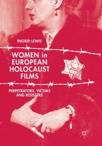 Women in European Holocaust Films: Perpetrators, Victims and Resisters