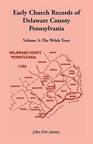 Early Church Records of Delaware County, Pennsylvania, Volume 3: The Welsh Tract