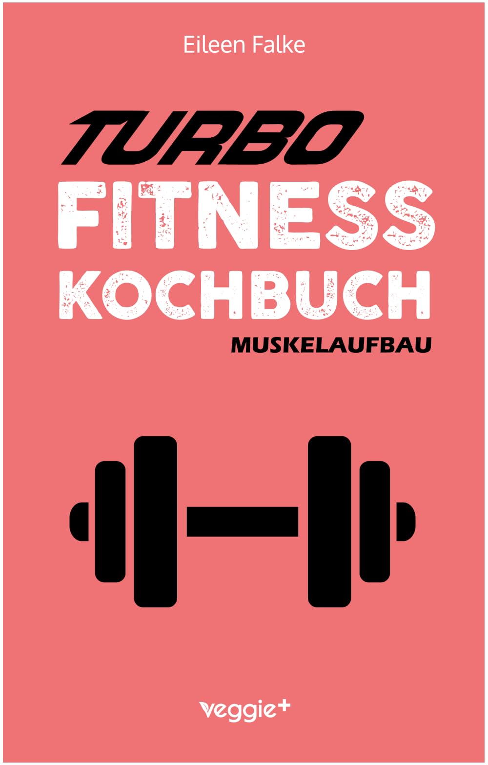 Turbo-Fitness-Kochbuch – Muskelaufbau: 100 schnelle Fitness-Rezepte für eine gesunde Ernährung und einen nachhaltigen Muskelaufbau (inkl. Nährwertangaben, Ernährungsplan und Bonusrezepte)