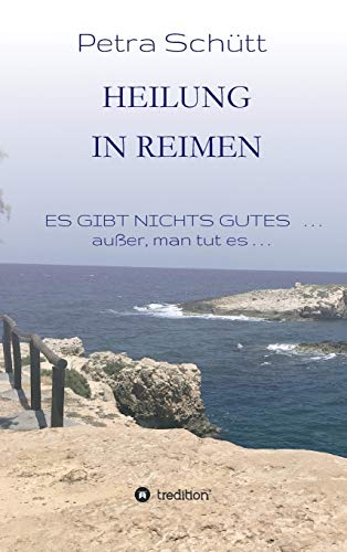 HEILUNG in REIMEN: ES GIBT NICHTS GUTES . . . außer, man tut es!