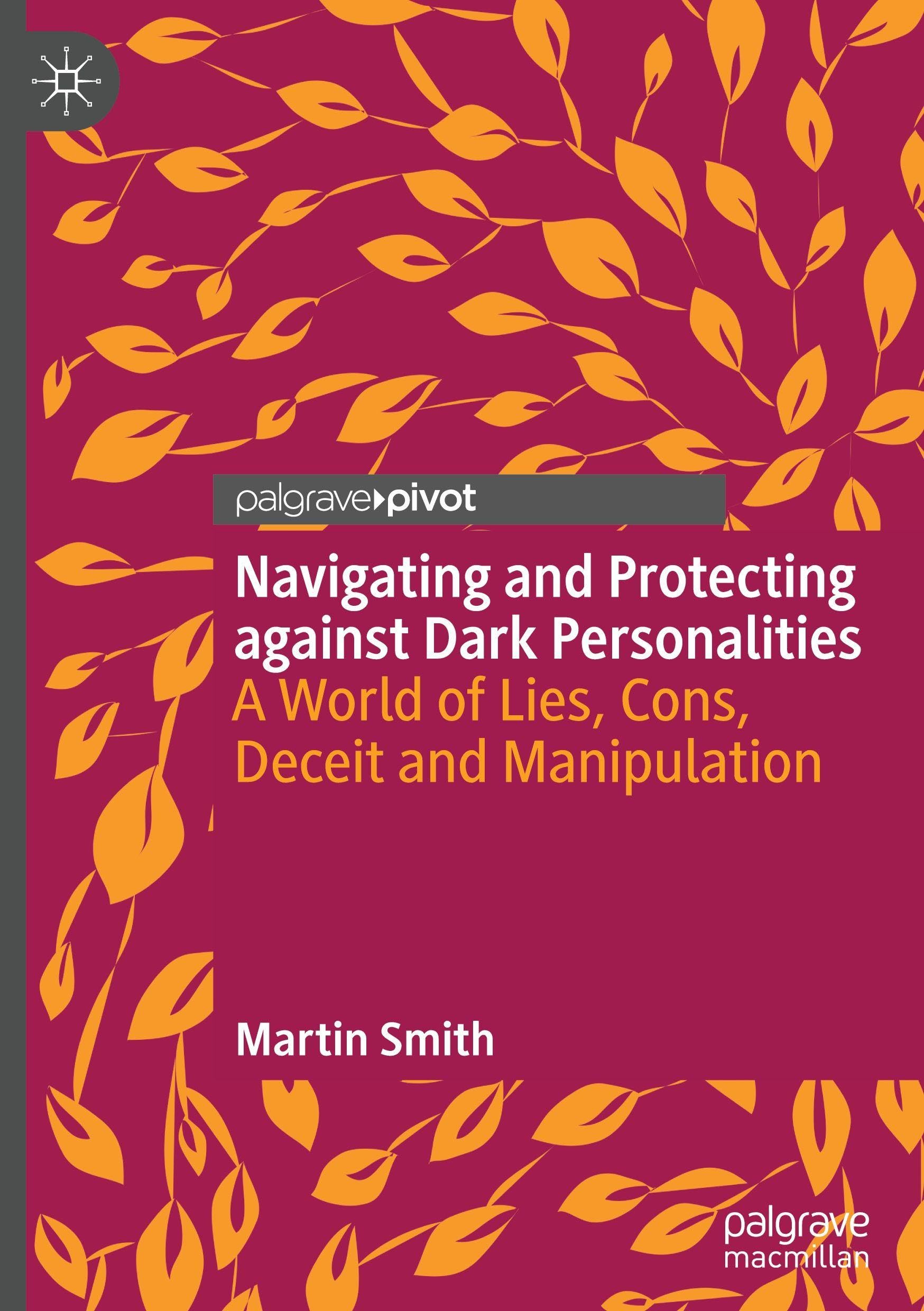 Navigating and Protecting against Dark Personalities: A World of Lies ,Cons, Deceit and Manipulation