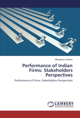 Performance of Indian Firms: Stakeholders Perspectives: Performance of Firms: Stakeholders Perspectives