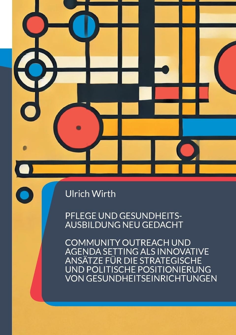 Pflege und Gesundheitsausbildung neu gedacht: Community Outreach und Agenda Setting als innovative Ansätze für die strategische und politische ... (Bildung mit Profil und Mehrwert)
